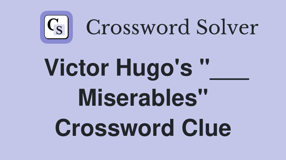 Victor Hugo's "___ Miserables" Crossword Clue Answers Crossword Solver